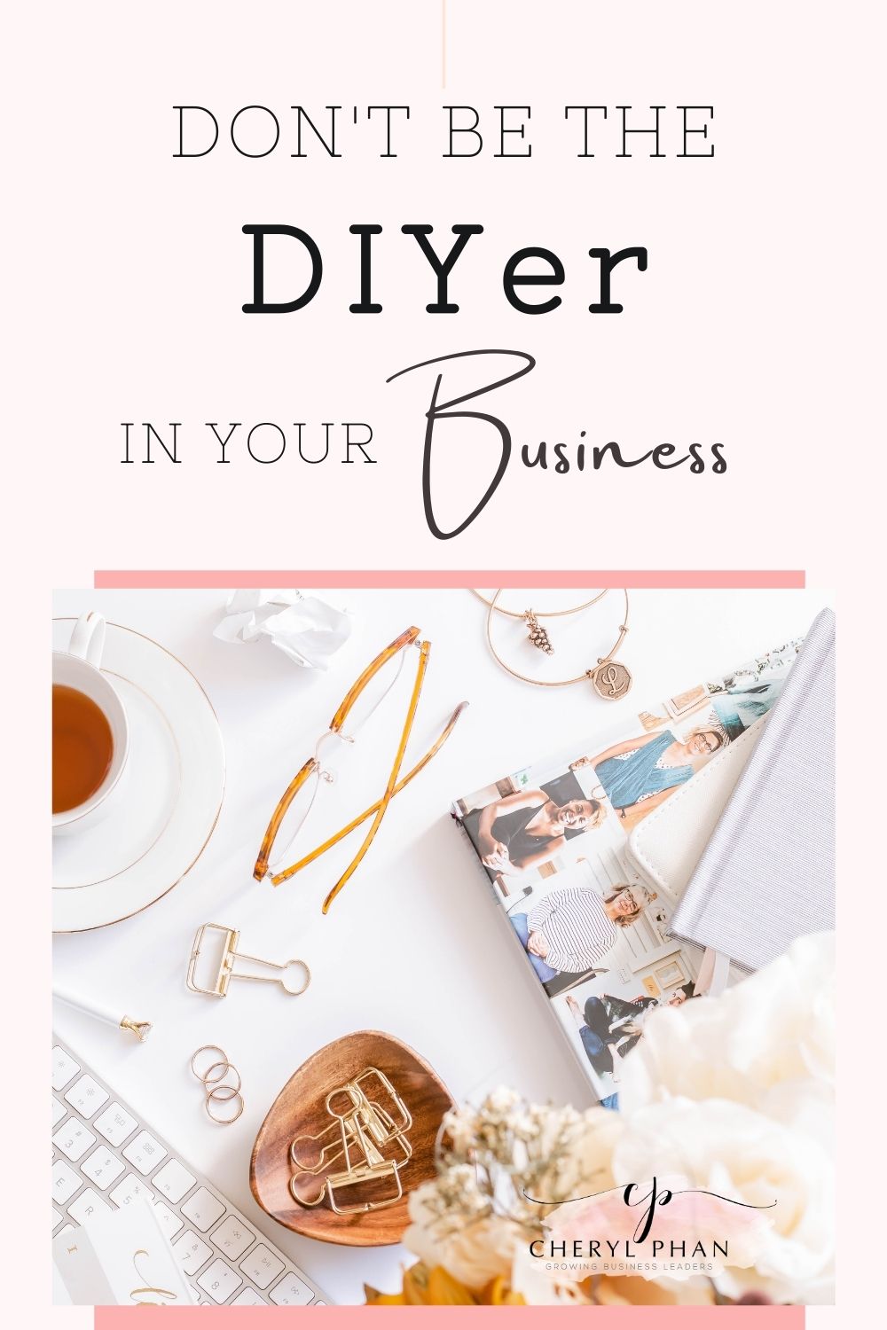 Don't be the DIYer in your business by Cheryl Phan